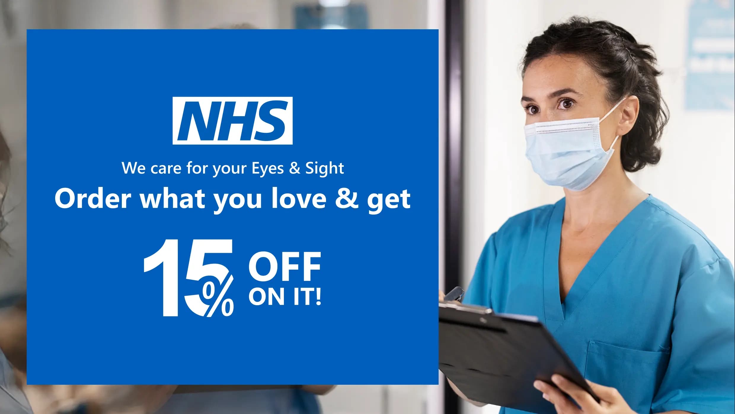 Banner for NHS offer with the message ‘We Care For Your Eyes & Sight. Buy Anything From Us And Get 15% Off On It!’ in large white text on a blue speech bubble. Background shows healthcare professionals in blue scrubs and a person in a white shirt standing together.