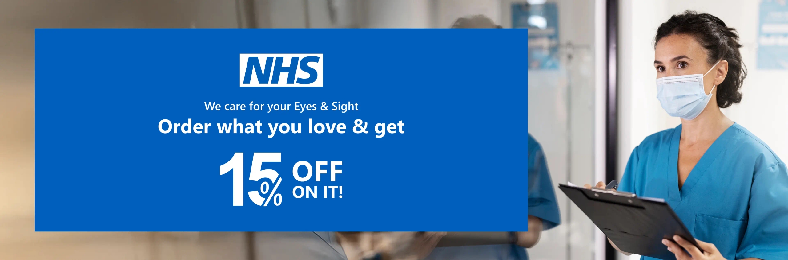 Banner for NHS offer with the message ‘We Care For Your Eyes & Sight. Buy Anything From Us And Get 15% Off On It!’ in large white text on a blue speech bubble. Background shows healthcare professionals in blue scrubs and a person in a white shirt standing together.