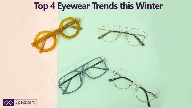 A Guide to Top 4 Eyewear Trends this Winter